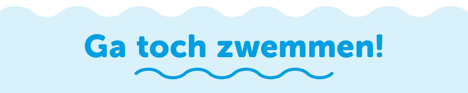 Ga toch zwemmen hero met de tekst ga toch zwemmen.